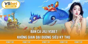 Bắn Cá Jili Vsbet - Không Gian Đại Dương Siêu Kỳ Thú