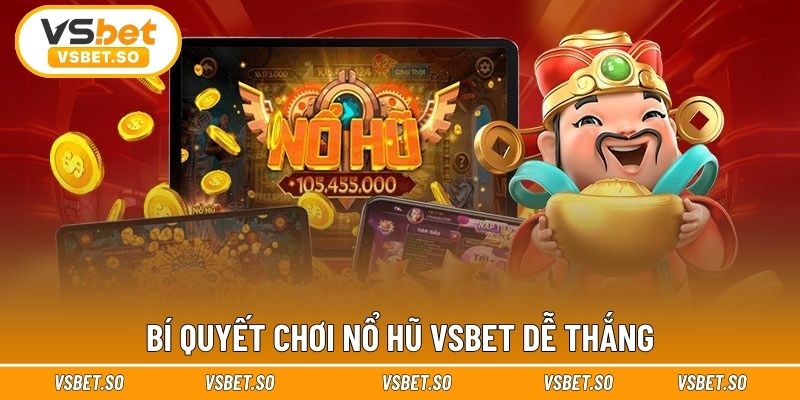 Bí quyết chơi nổ hũ Vsbet dễ thắng