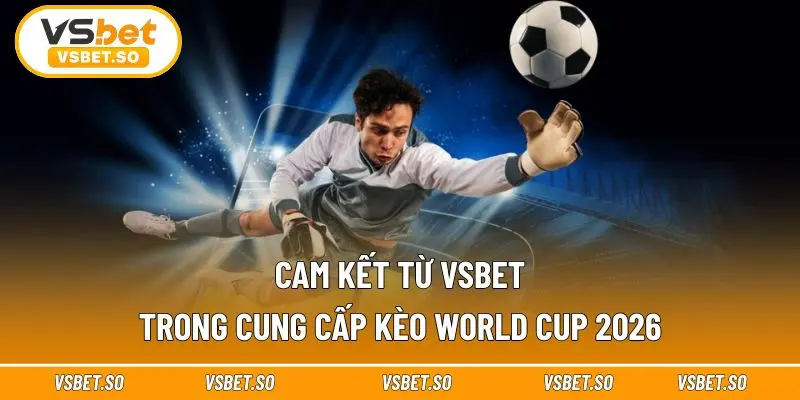 Vsbet cam kết cập nhật kèo minh bạch, chính xác 