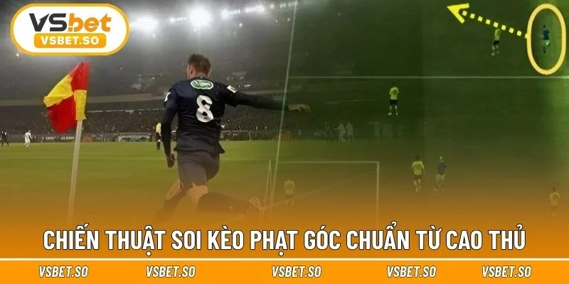 Cẩm nang phân tích kèo phạt góc cực hay