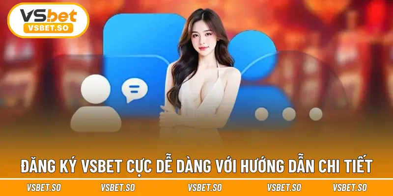 Đăng ký Vsbet cực dễ dàng với hướng dẫn chi tiết