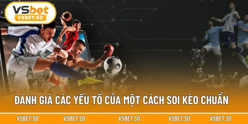Các yếu tố luôn có ở cách soi kèo chuẩn