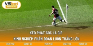 Kèo Phạt Góc Là Gì? Kinh Nghiệm Phán Đoán Luôn Thắng Lớn
