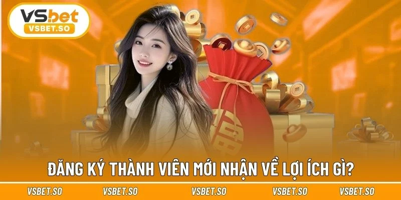 Lý do nên đăng ký thành viên mới