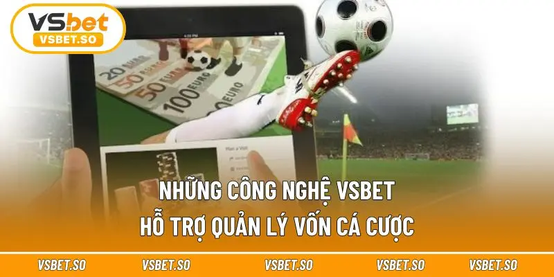Vsbet hỗ trợ tối ưu công nghệ quản lý vốn 