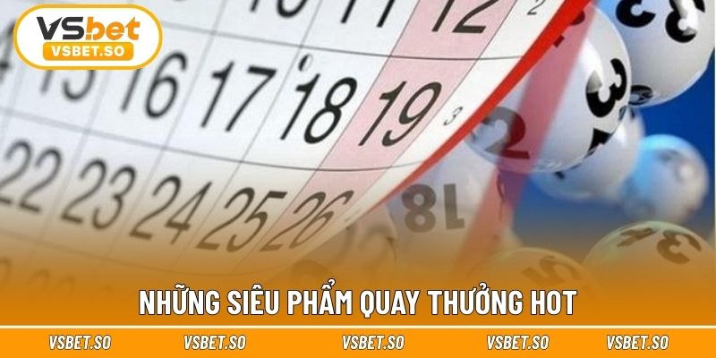 Những siêu phẩm quay thưởng hot