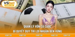 Quản Lý Vốn Cá Cược | Bí Quyết Duy Trì Lợi Nhuận Bền Vững