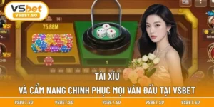 Tài Xỉu Và Cẩm Nang Chinh Phục Mọi Ván Đấu Tại Vsbet