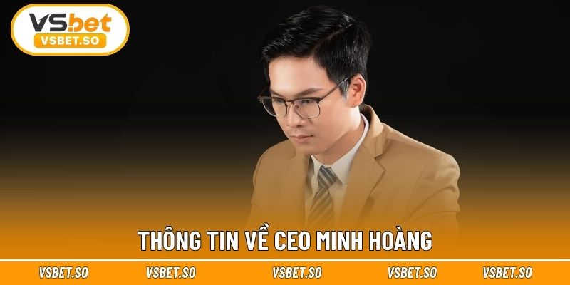 Thông tin về CEO Minh Hoàng