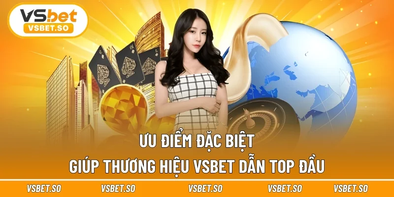 Ưu điểm đặc biệt giúp thương hiệu dẫn top đầu