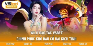 Wild Đạo Tặc Vsbet - Chinh Phục Kho Báu Cổ Đại Kịch Tính