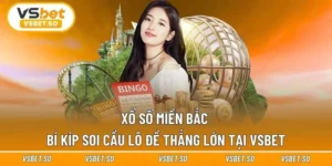 Xổ Số Miền Bắc - Bí Kíp Soi Cầu Lô Đề Thắng Lớn Tại Vsbet